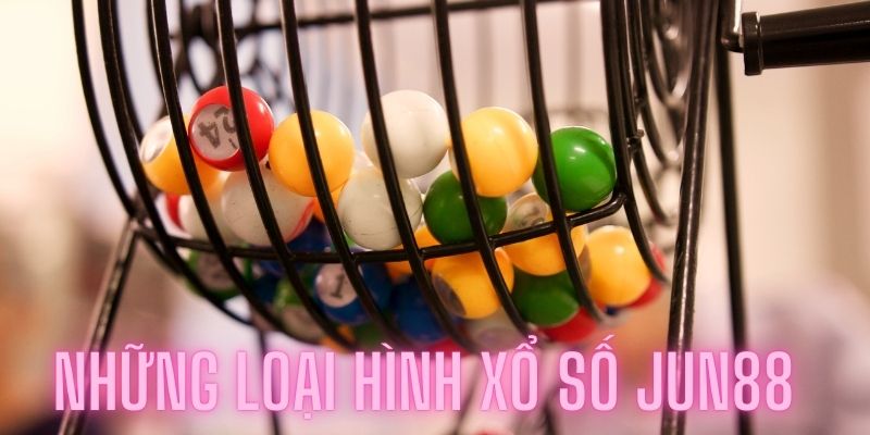 Tìm hiểu về những loại hình xổ số được yêu thích tại Jun88