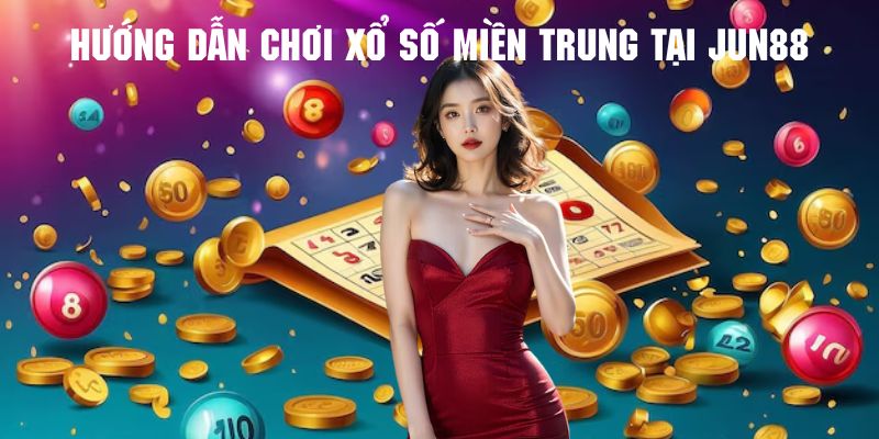 Tham khảo các bước chơi xổ số cực cuốn tại nhà cái Jun88